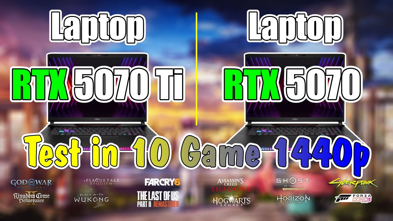 Laptop RTX 5070 & Laptop RTX 5070 Ti Test Performance: The Most Detailed 1440p Game Test!