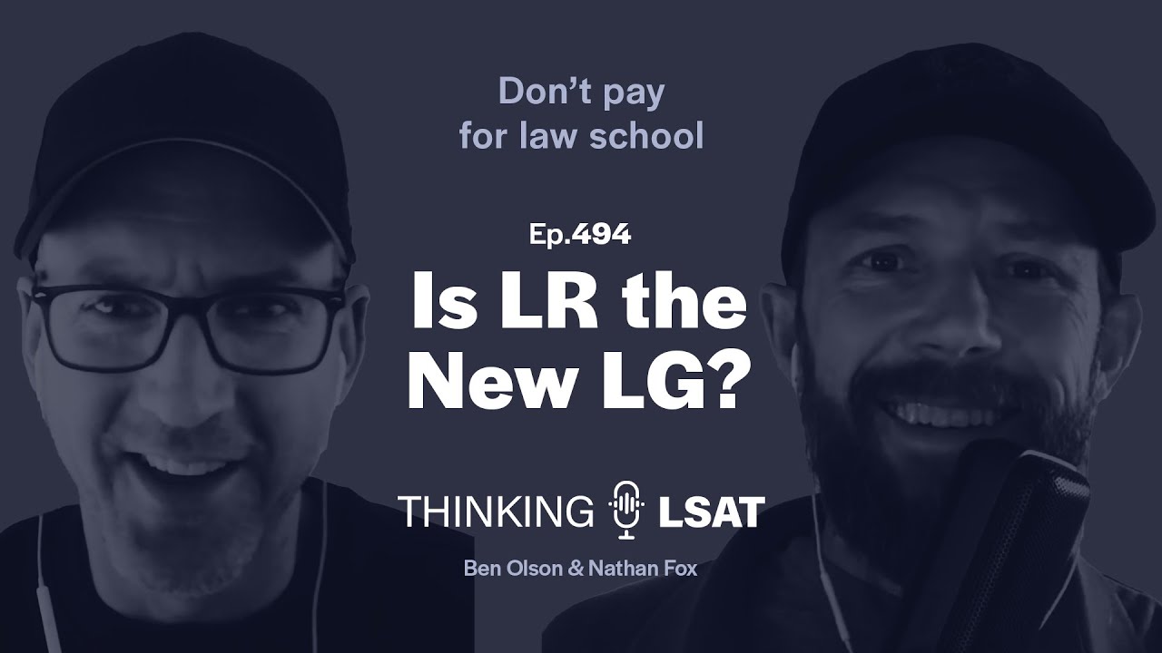 Is LR the New LG? | Thinking LSAT, Ep. 494