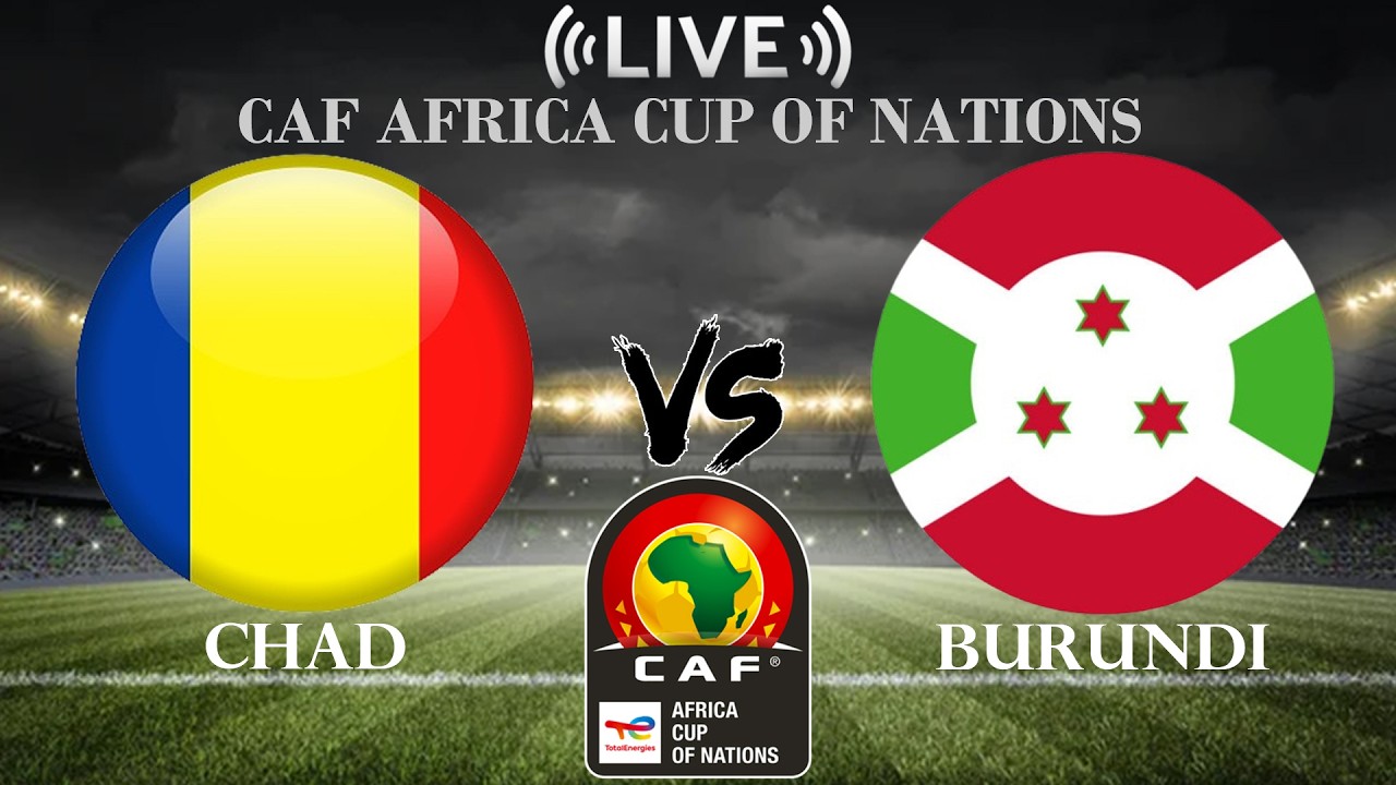 🔴Chad vs Burundi | CAF Africa Cup of Nations | Live Score