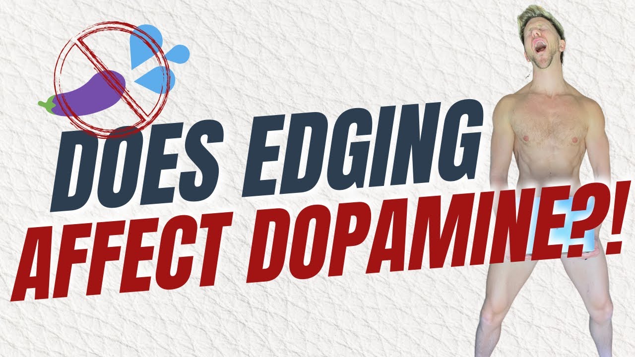 Does Edging Affect Dopamine Levels? Non Ejaculatory Masturbation, Semen Retention