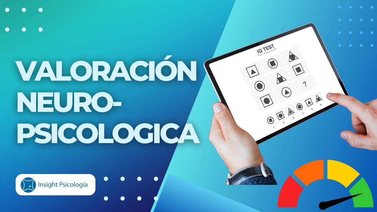 Valoración Neuropsicológica ¿Qué es? ¿Cómo se hace?