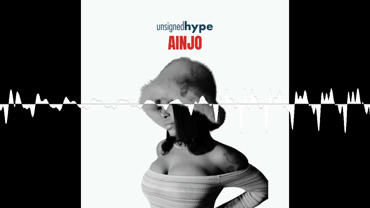 AINJO - UNSIGNED HYPE