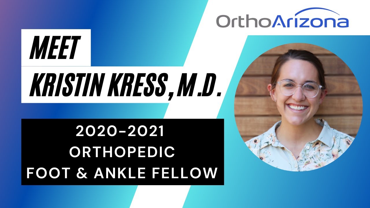 2020-2021 Orthopedic Foot and Ankle Fellow | OrthoArizona | Kristin Kress, M.D.