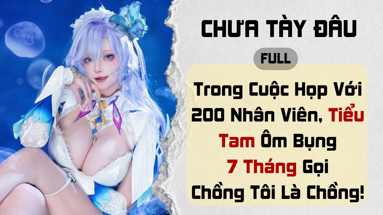 Trong Cuộc họp với 300 nhân viên. Tiểu Tam ôm bụng 7 tháng gọi CHỒNG TÔI là CHỒNG