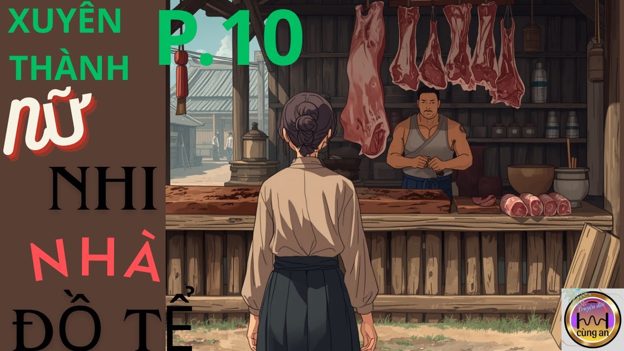 PHẦN 10: XUYÊN KHÔNG, ĐIỀN VĂN / TRỞ THÀNH NỮ NHI NHÀ ĐỒ TỂ / TRUYỆN XUYÊN KHÔNG, CỔ ĐẠI