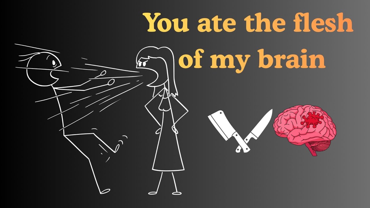 You ate the flesh of my brain
