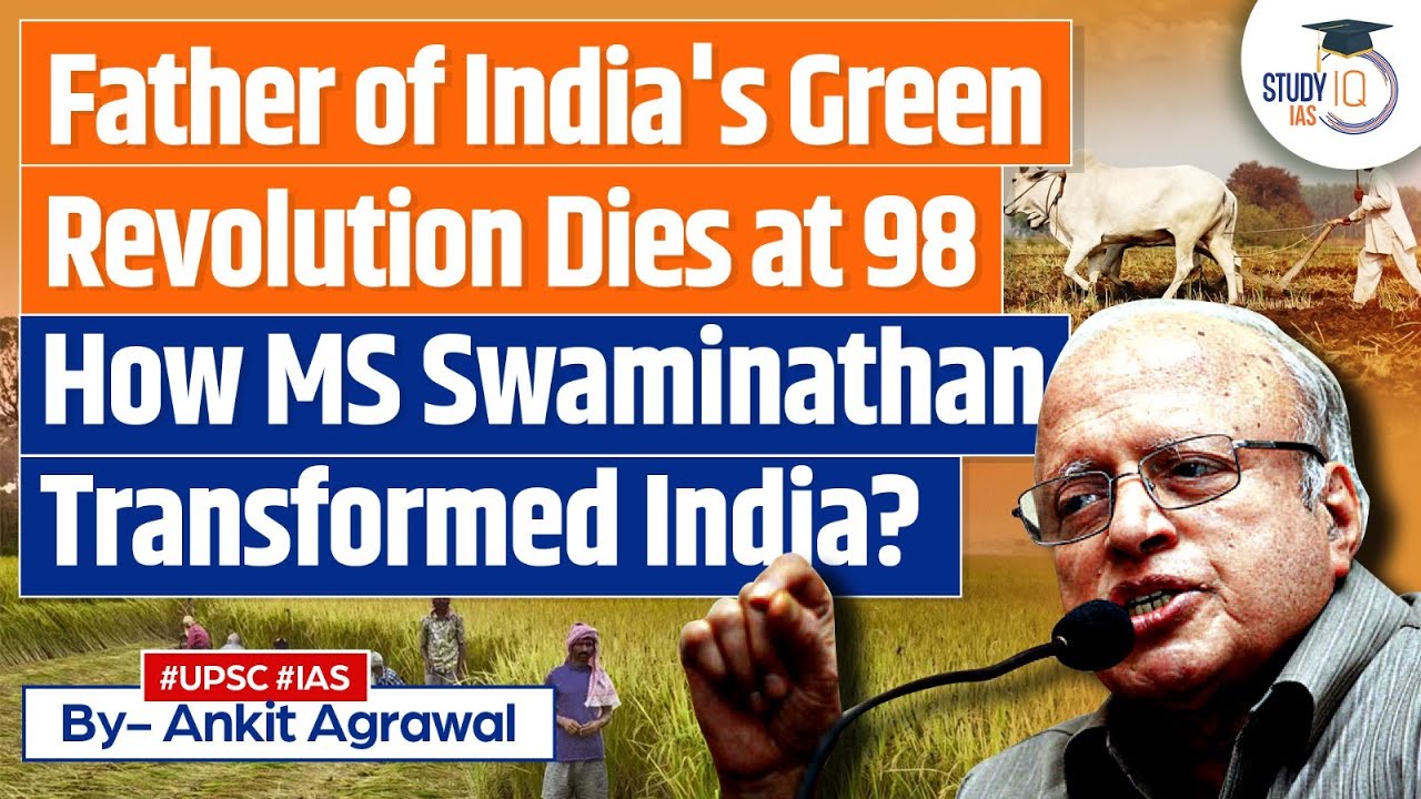 MS Swaminathan: Father of India's Green Revolution, Dies at 98 | UPSC