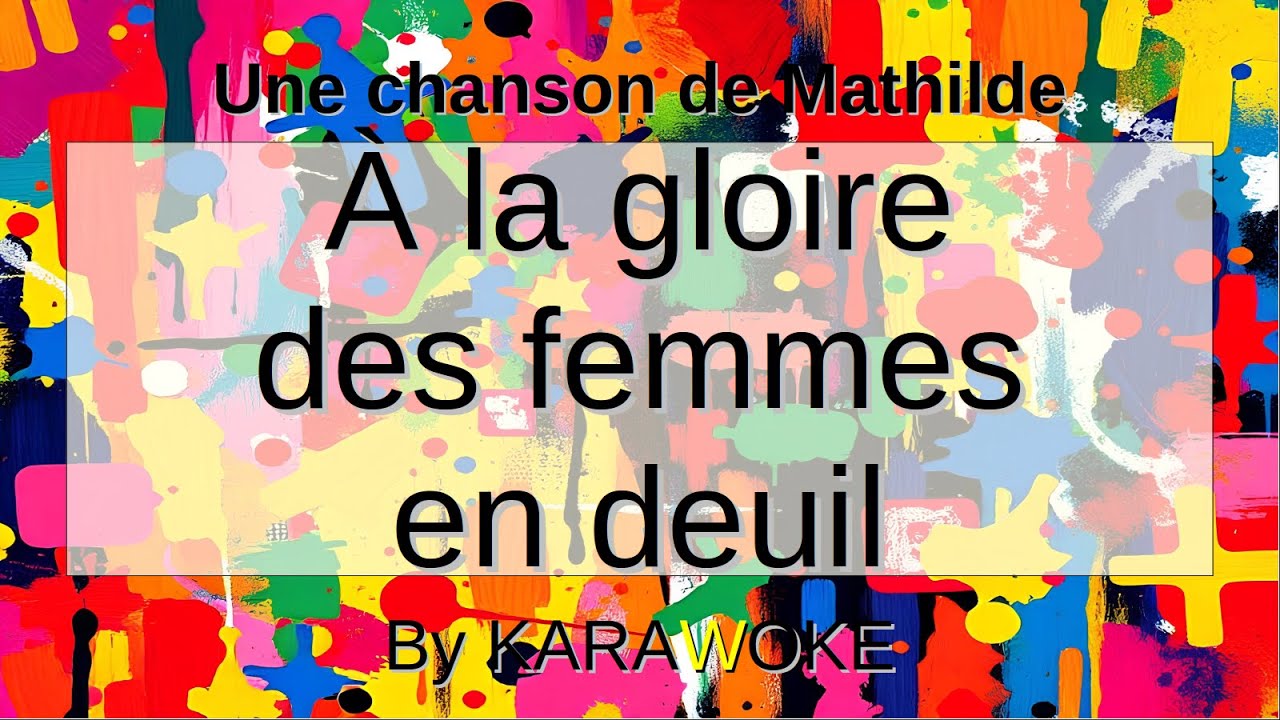 Karaoke À la gloire des femmes en deuil - Mathilde [karaWoke]
