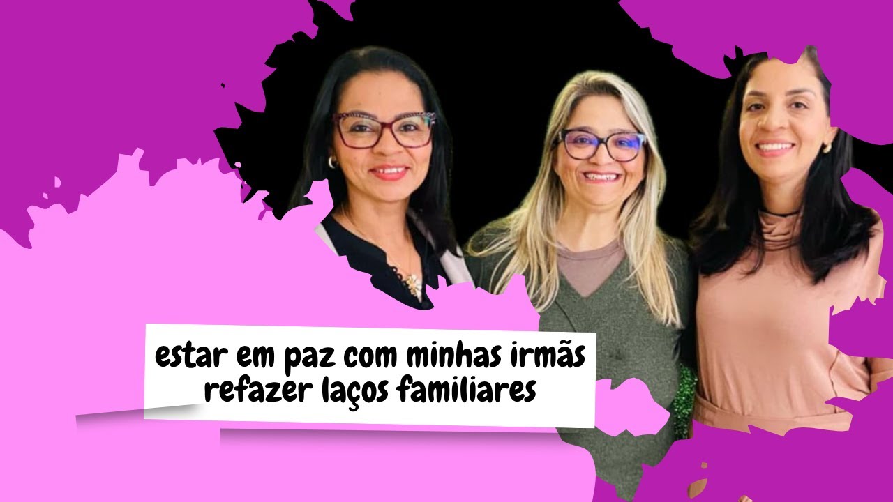 QUANDO UMA MULHER NÃO SABE RECEBER AMOR / HISTÓRIA COM MINHAS IRMÃS