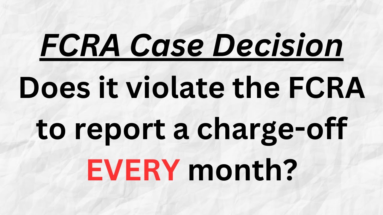 FCRA Case Decision: Do Charge Offs EVERY Month Violate FCRA?