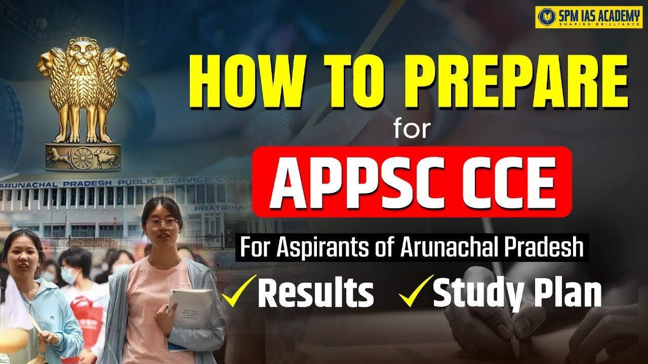Arunachal PSC (APPSC) - Syllabus (Prelims + Mains), Exam Pattern and more | SPM IAS Academy