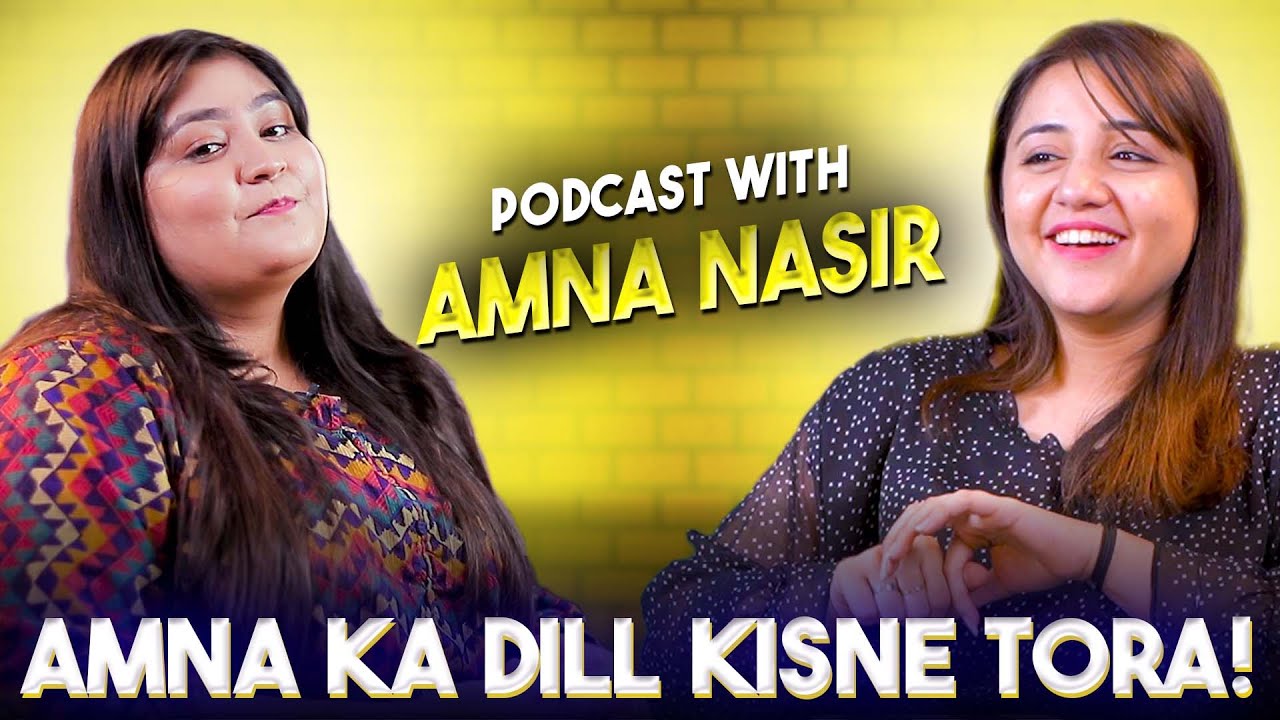 AMNA KA DILL KISNE  TORA! | PODCAST WITH @AmnaNasirYT