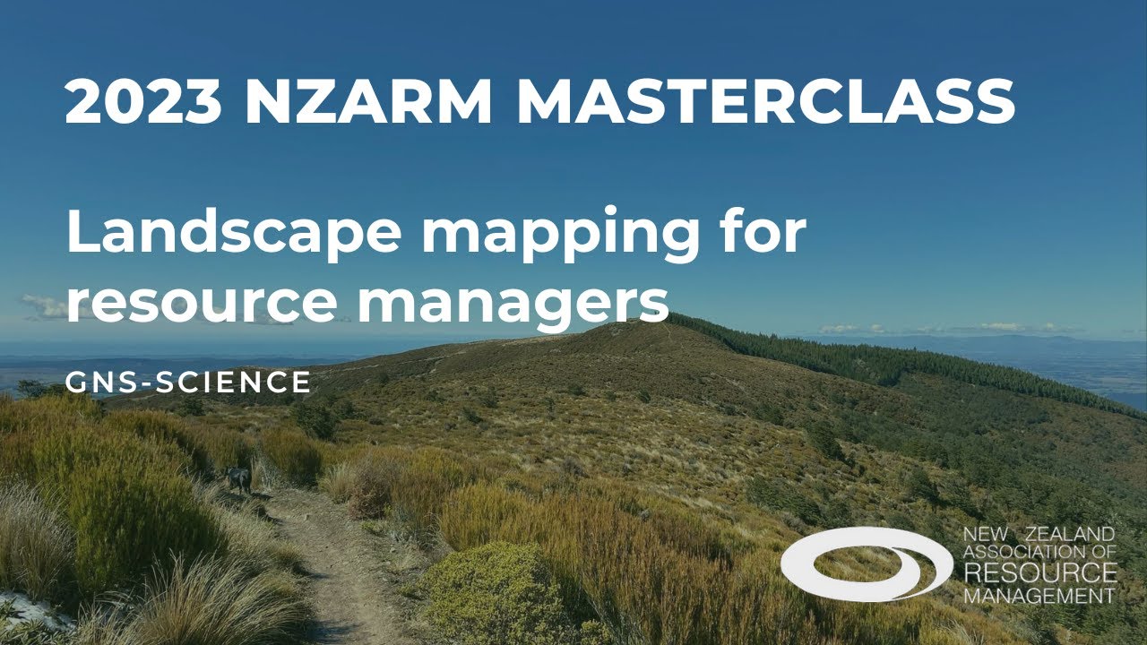 NZARM Masterclass: GNS - Science: Landscape mapping for resource managers