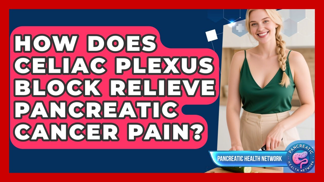How Does Celiac Plexus Block Relieve Pancreatic Cancer Pain? - Pancreatic Health Network