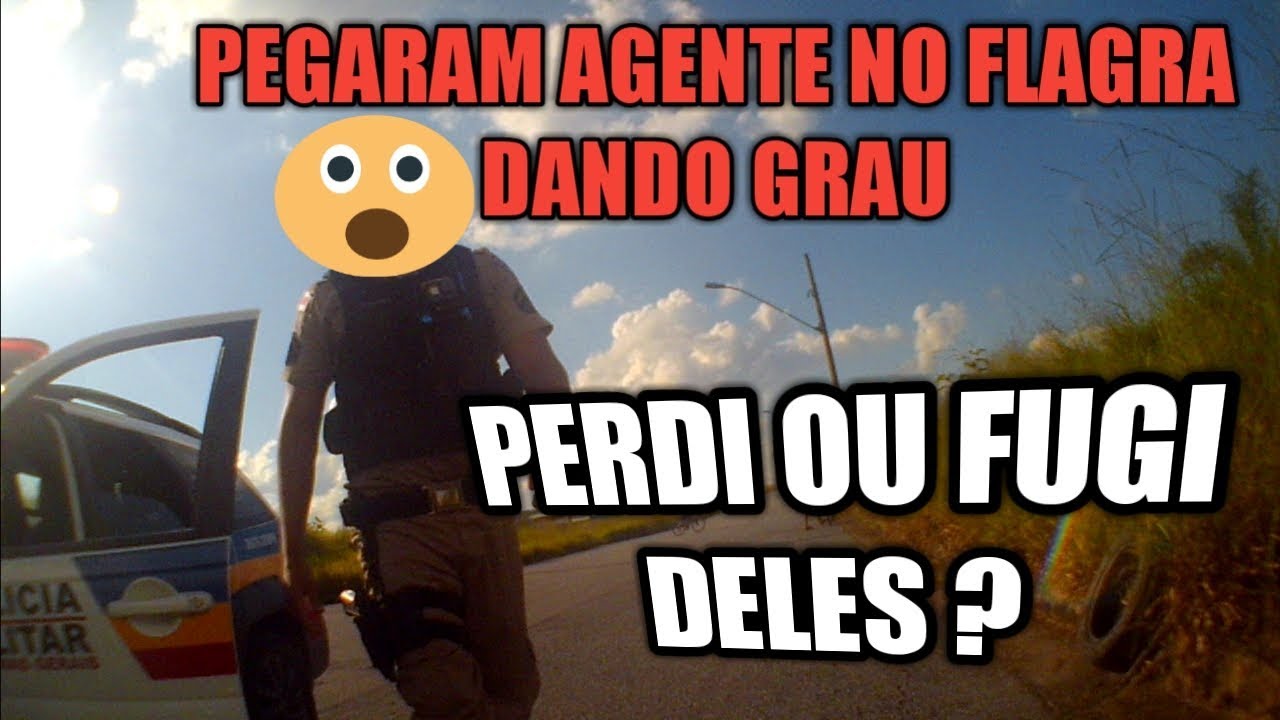 POL&Iacute;CIA PEGOU NO GRAU - DEU RUIM !?