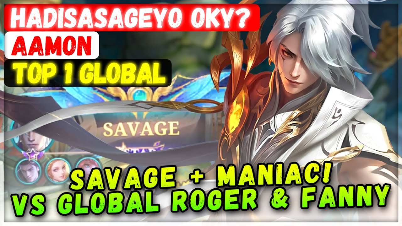 SAVAGE + MANIAC! No.1 Aamon VS Top Global Roger & Fanny [ Top 1 Global Aamon ] HadiSasageyo Oky?