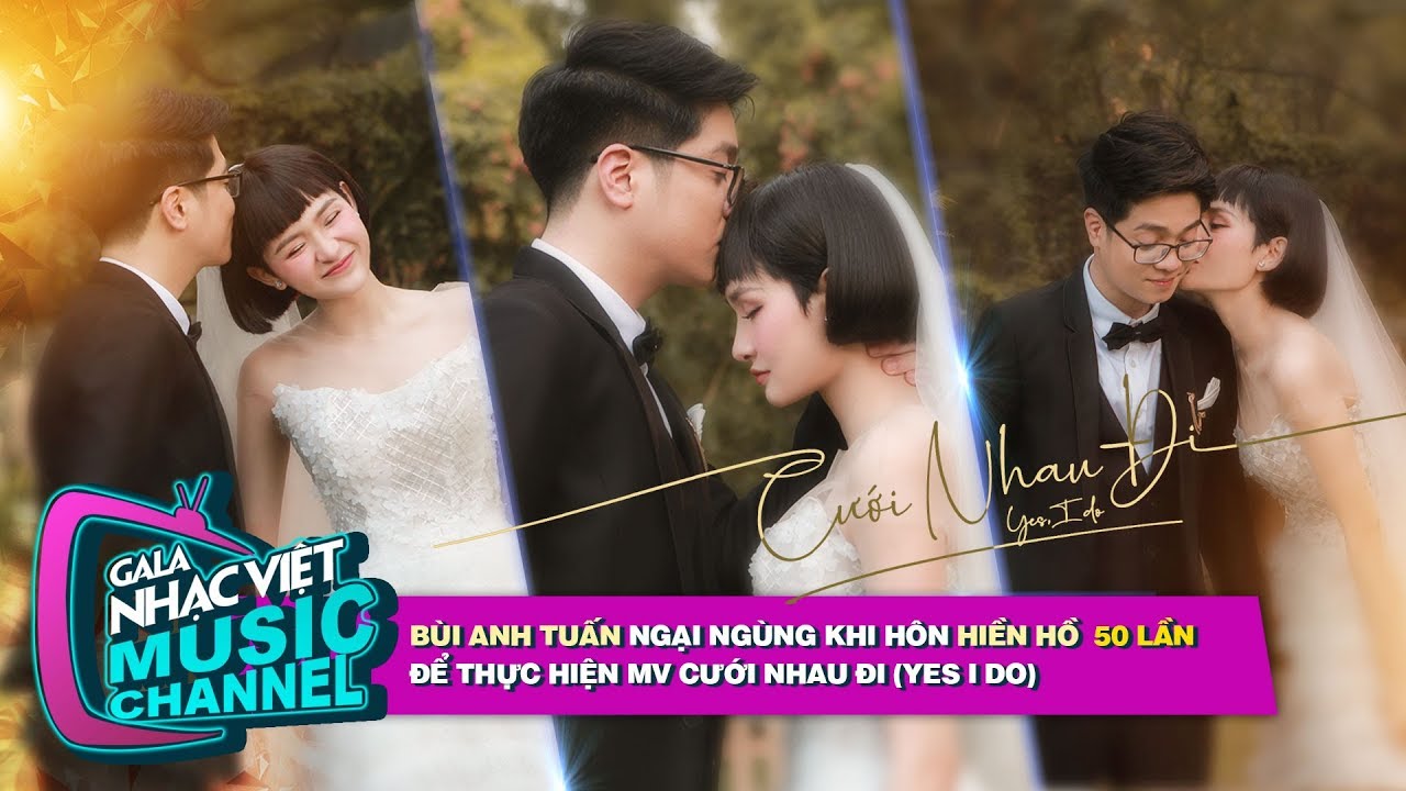 Bùi Anh Tuấn ngại ngùng hôn Hiền Hồ 50 lần để thực hiện MV Cưới Nhau Đi(Yes I Do) | Gala Nhạc Việt