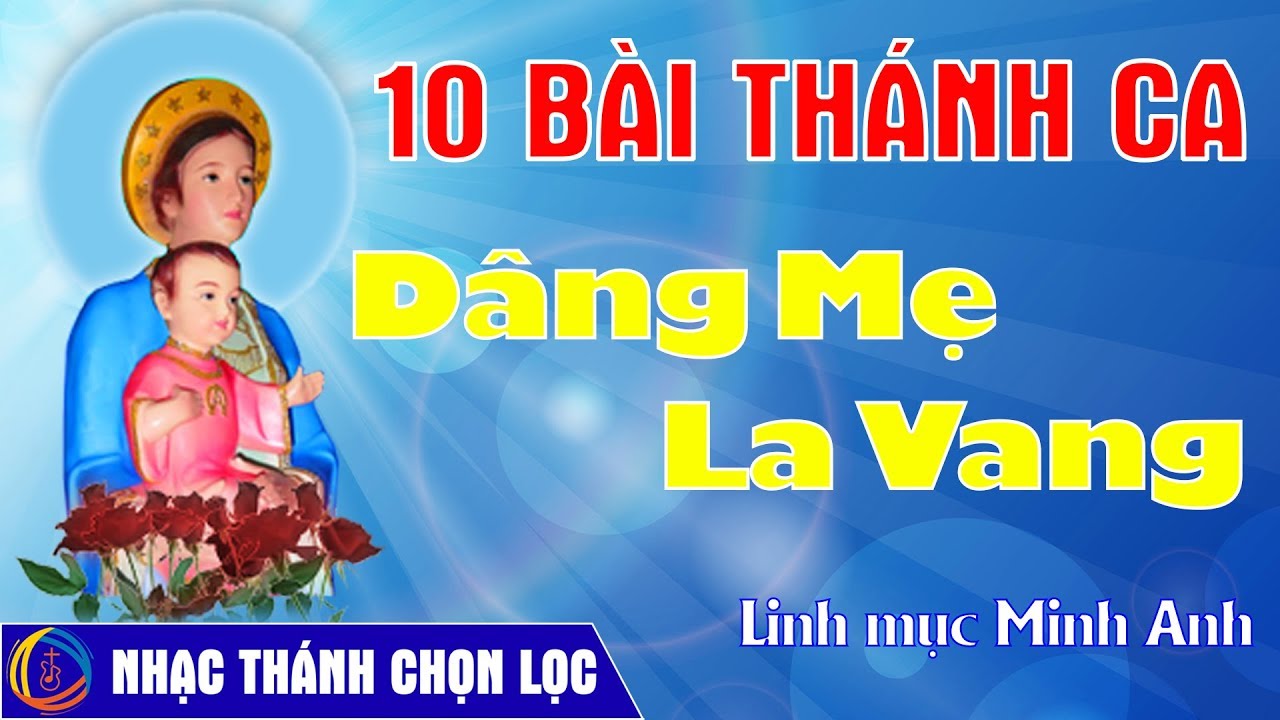 Thánh Ca Dâng Đức Mẹ La Vang ✞ 10 Bài Hát Của Lm Minh Anh | NHẠC THÁNH CHỌN LỌC