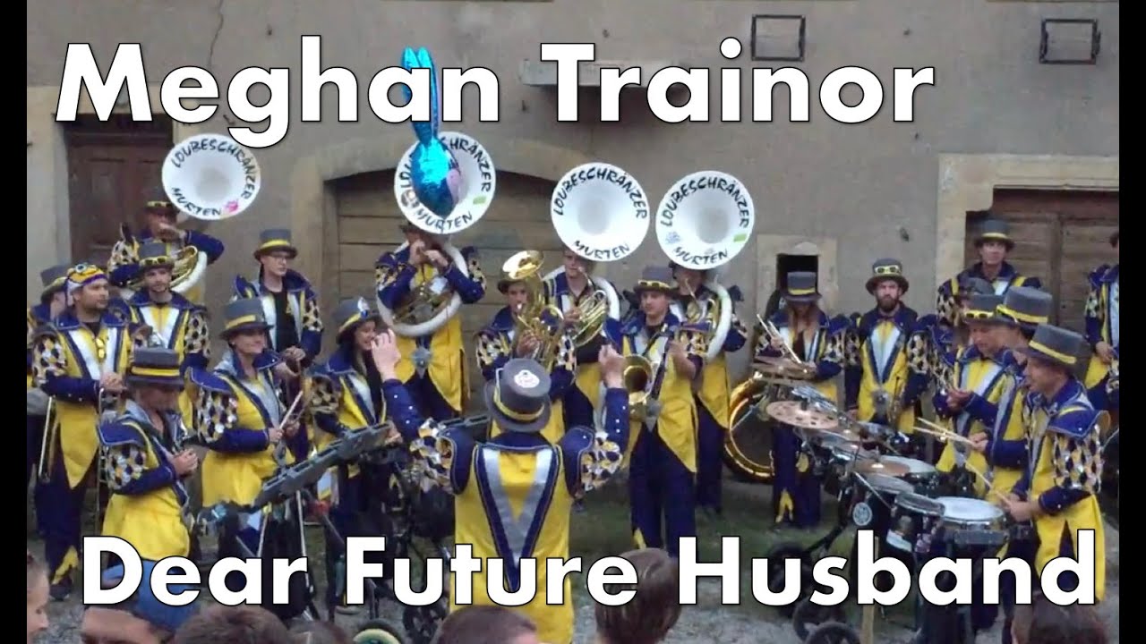 «Dear Future Husband» Meghan Trainor • Loubeschränzer Murten