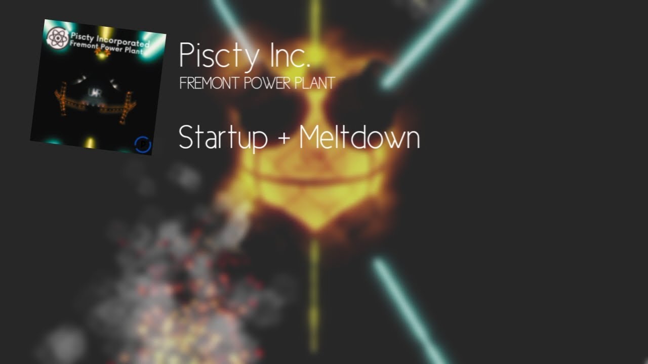 Piscty Inc. Fremont Power Plant - Startup + Meltdown