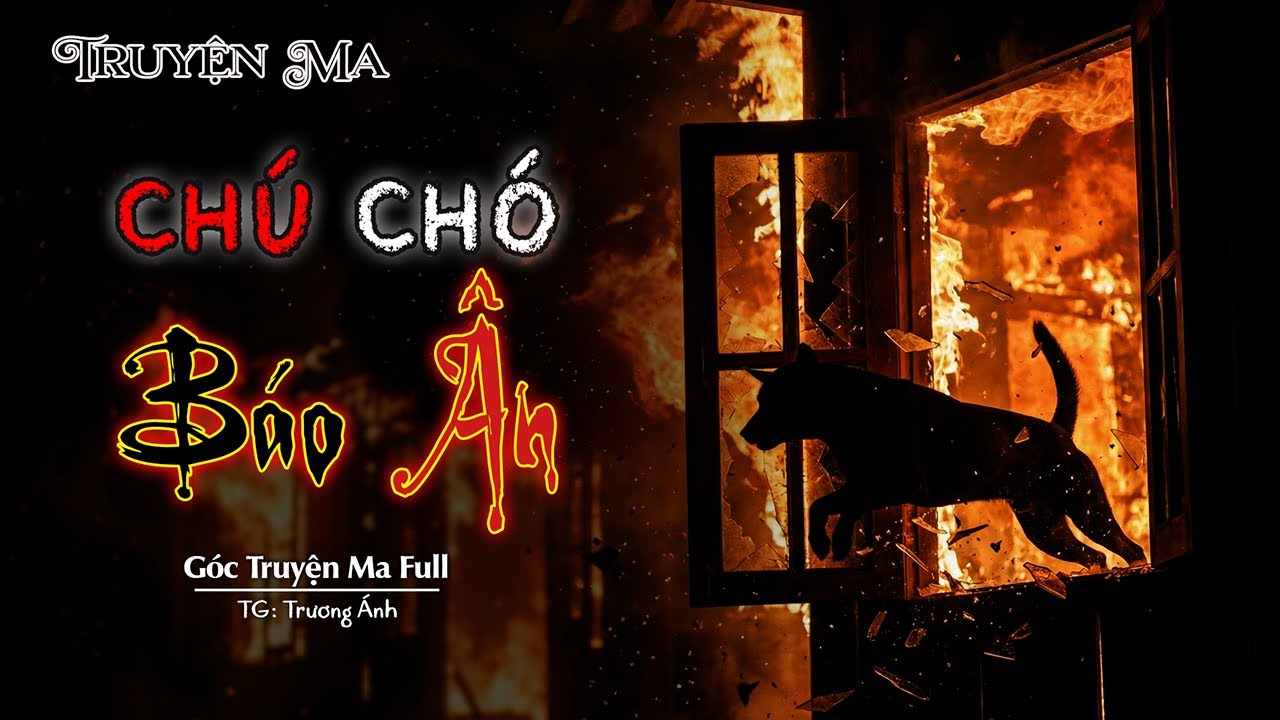 Chú Chó Báo Ân: Một Mạng Cứu Chúa & Hồi Chuông Nghiệp Báo Đẫm Máu | Truyện Ma Có Thật