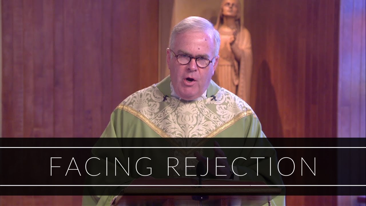 Facing Rejection | Homily: Father Michael Drea