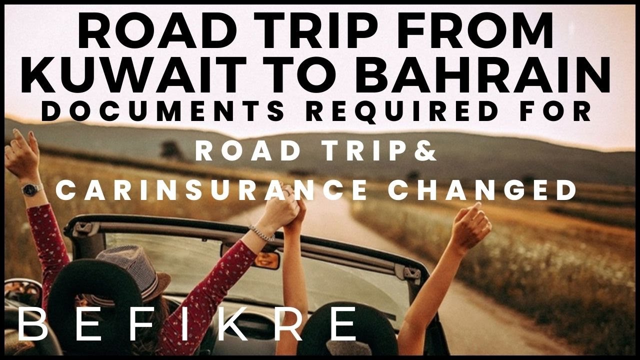 Road trip from Kuwait to Bahrain| Documents required for road trip and Changed in the Car Insurance