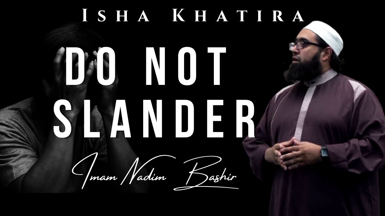 Do Not Slander | Isha Khatira | Imam Nadim Bashir