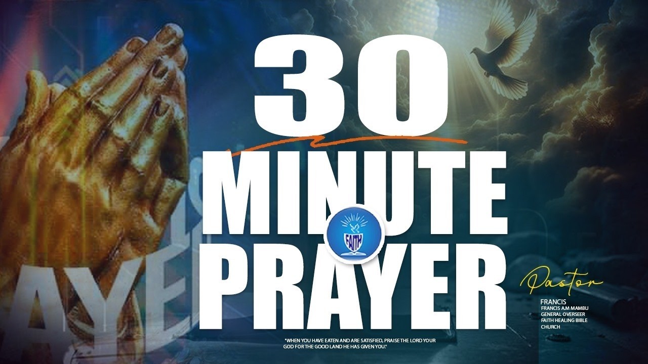 30 MINUTES OF PRAYER II PST. FRANCIS A.M. MAMBU ||