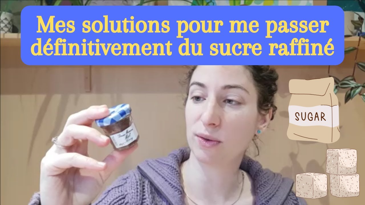 Sucre raffiné : mes astuces pour m'en passer !