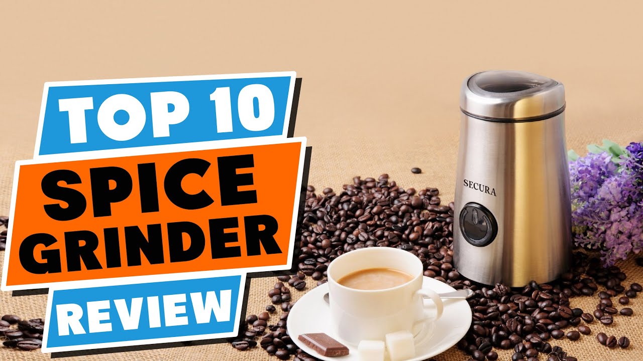 Spice Grinders: Why You Need One and Our Top 10 Picks