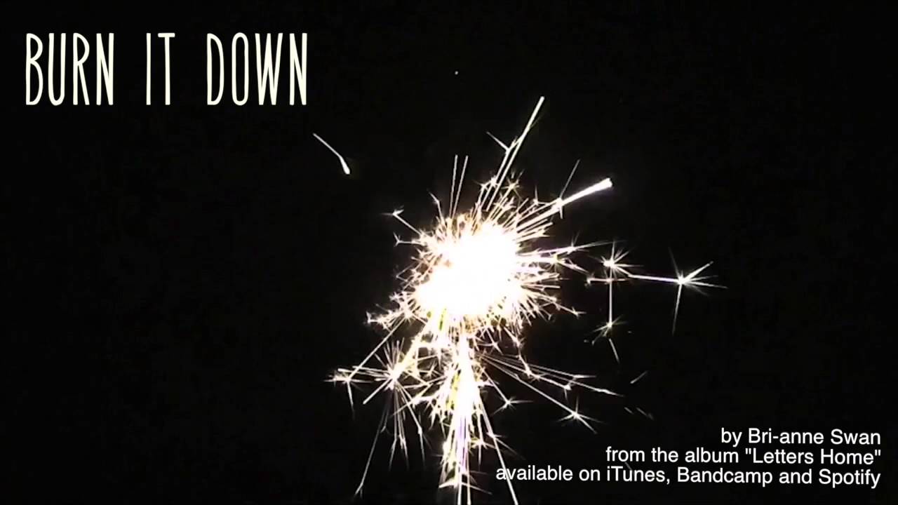 Burn it Down (Bri-anne Swan)