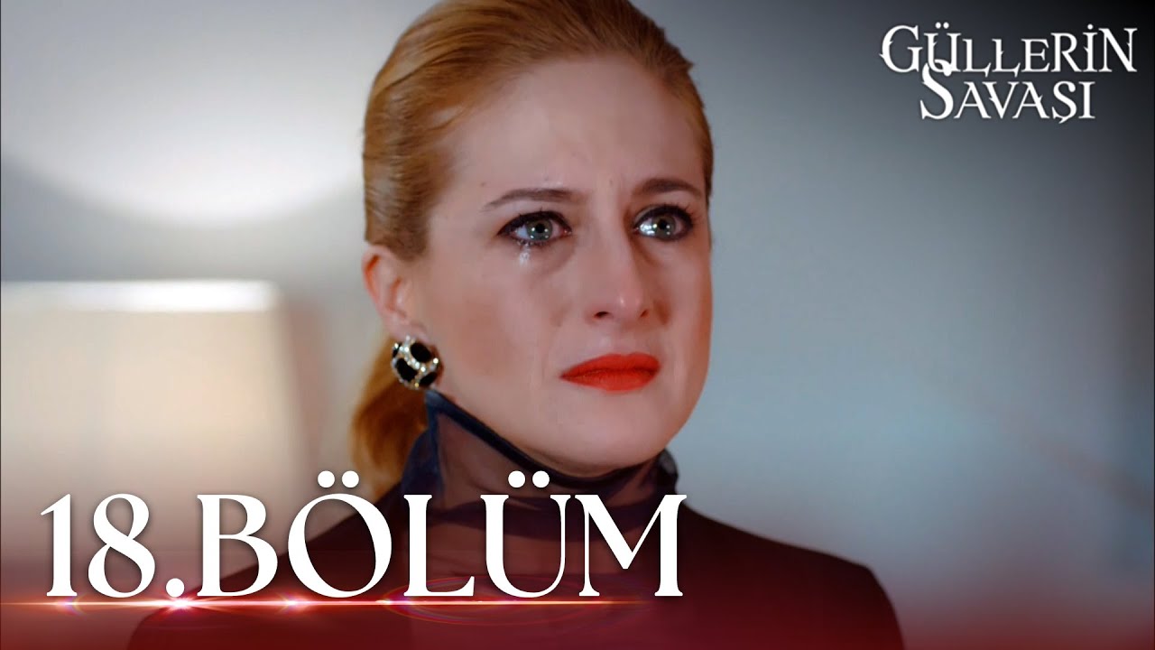 Güllerin Savaşı 18. Bölüm