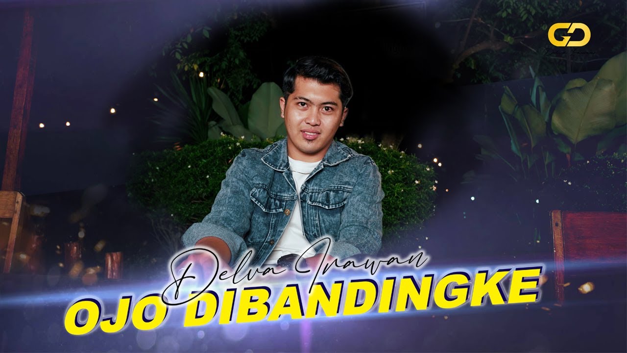 DELVA IRAWAN - OJO DIBANDINGKE ( OFFICIAL MUSIC VIDEO )