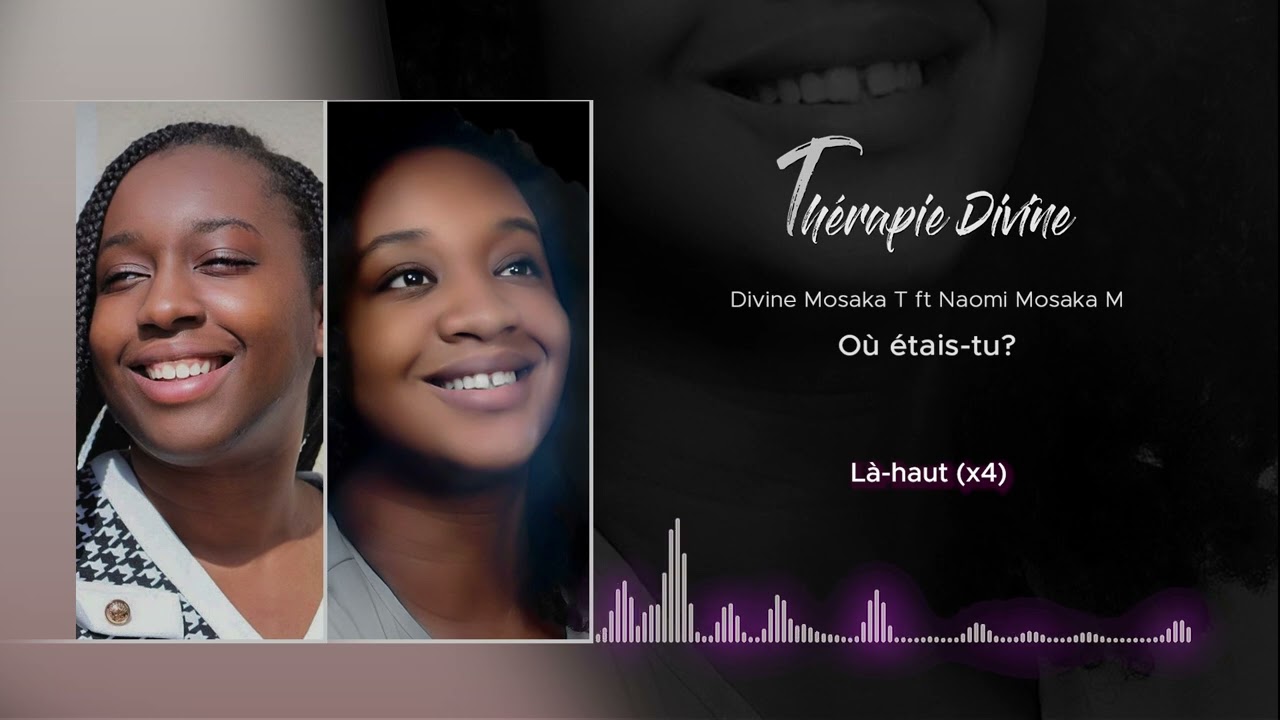 [Official lyrics video] O&ugrave; &eacute;tais-tu ? (Divine Mosaka T ft Naomi Mosaka M.)