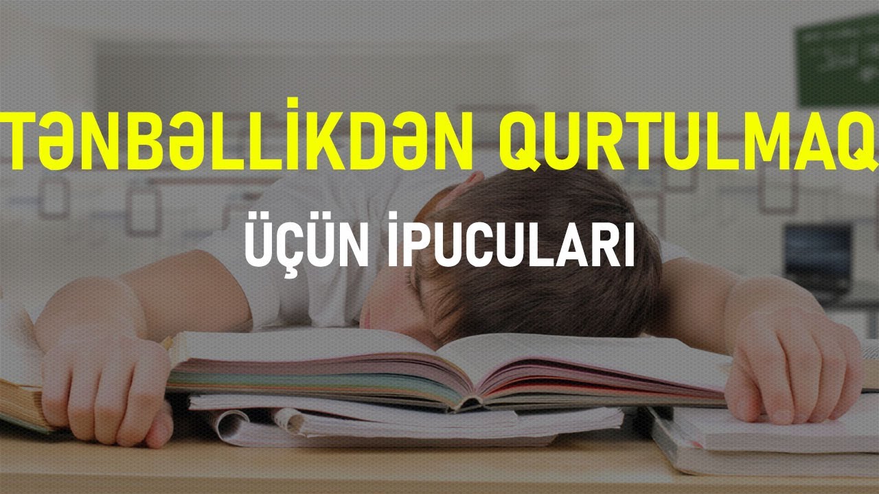 Tənbəlliyi bitirib uğurlu insan olmanın yolları.
