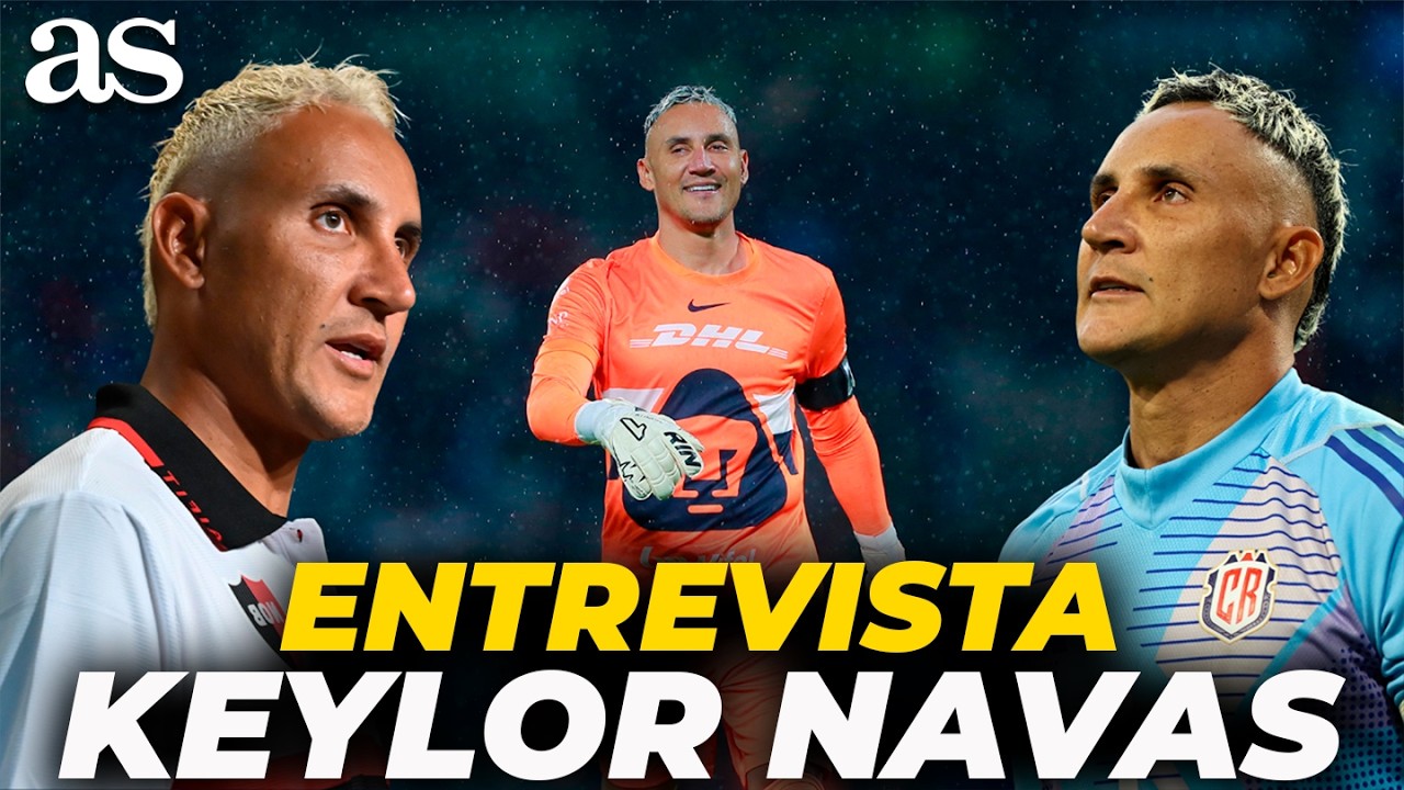 KEYLOR NAVAS, ENTREVISTA EXCLUSIVA: MÉXICO, REAL MADRID, PUMAS, FICHAJE...