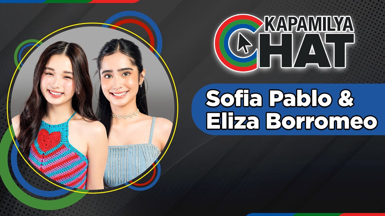 Sofia Pablo and Eliza Borromeo | Kapamilya Chat 2026