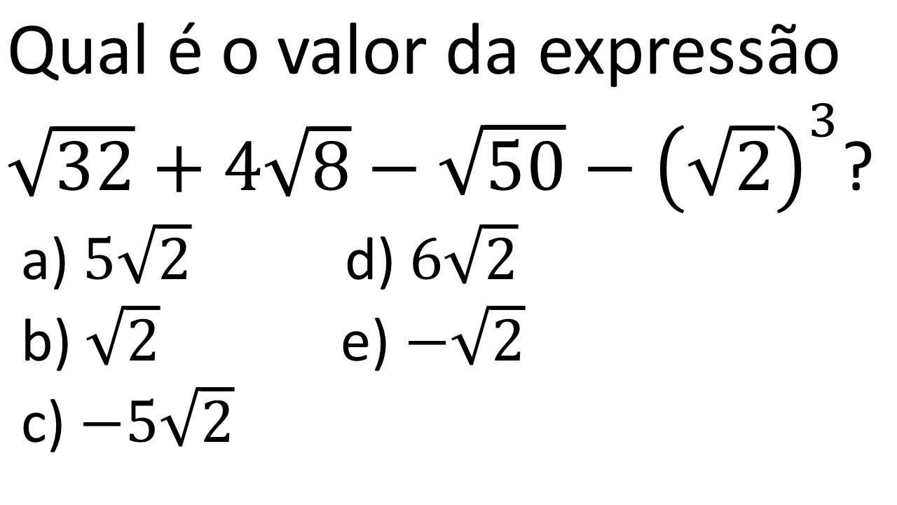 Aula 8 -  Qual é o valor da expressão √32+4√8−√50−(√2)^3?