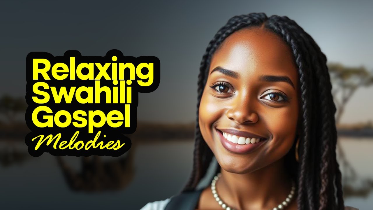 Relaxing Swahili Gospel Melodies