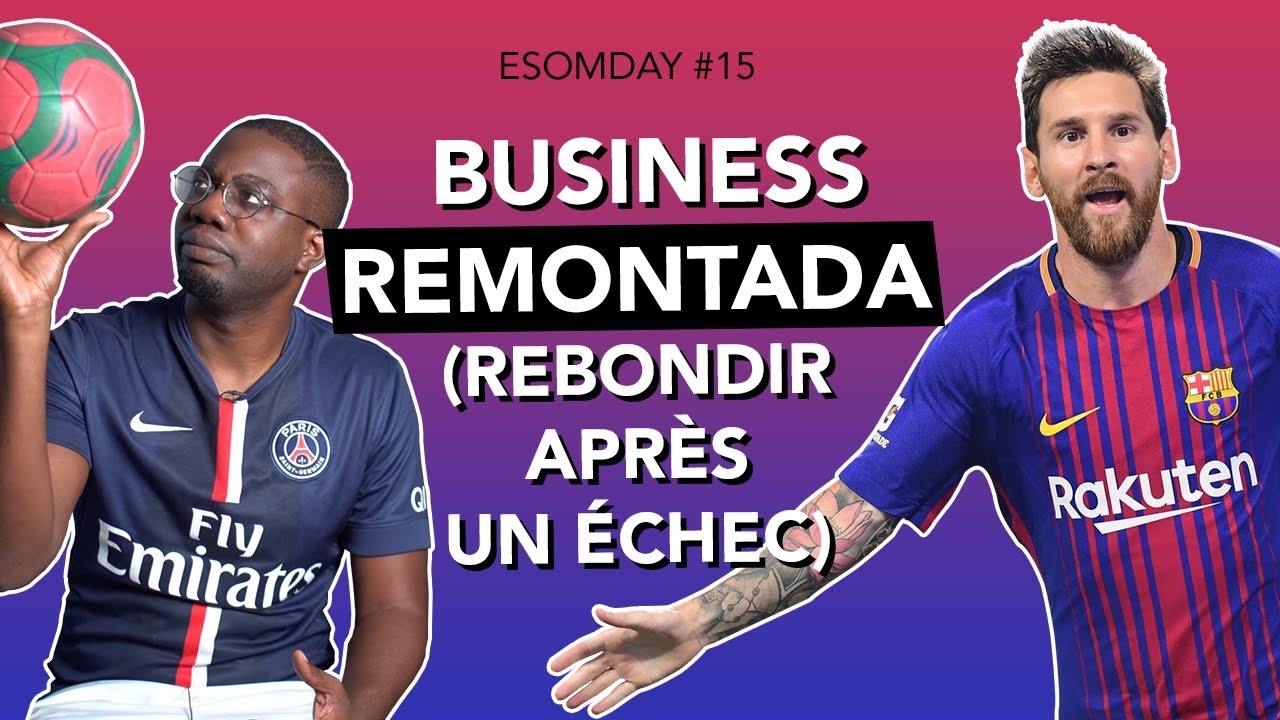 LES 5 &Eacute;TAPES POUR REBONDIR APR&Egrave;S UN ECHEC (Busines Remontada) I ESOMDAY #15