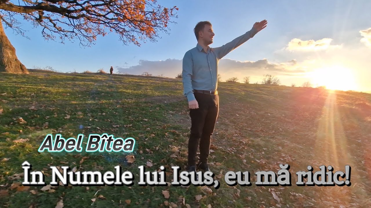 Abel B&icirc;tea - &Icirc;n Numele lui Isus mă ridic (Official video)