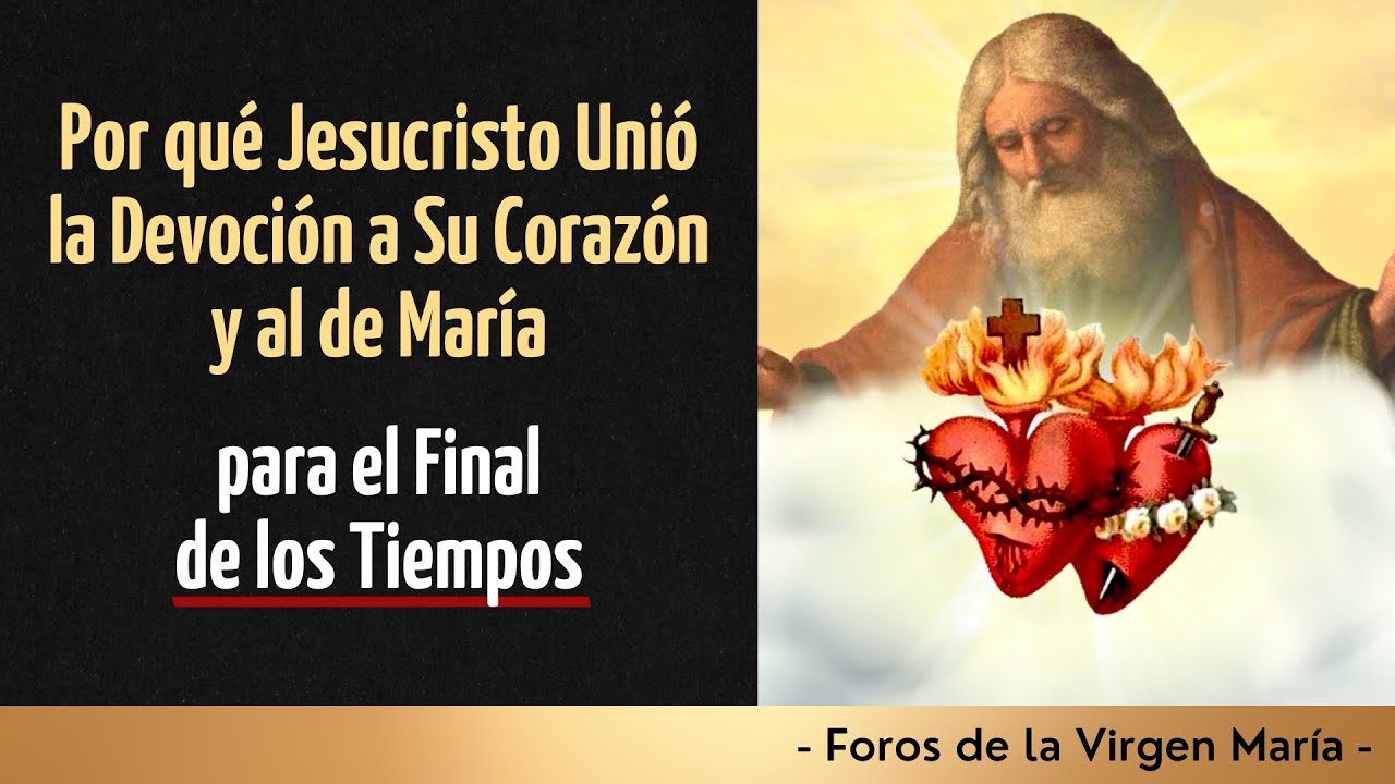 Por qu&eacute; Jesucristo Uni&oacute; la Devoci&oacute;n a Su Coraz&oacute;n y al de Mar&iacute;a para el Final de los Tiempos