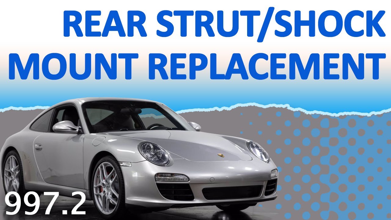 Porsche 997.2 Carrera Rear Strut, Shock, Mount Replacement (2009 - 2012)