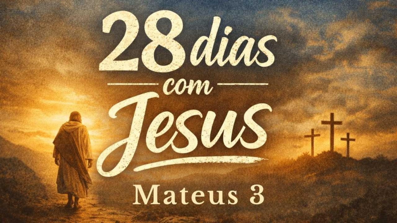 Dia 3 | Mateus 3 — Preparai o Caminho do Senhor | 28 Dias com Jesus