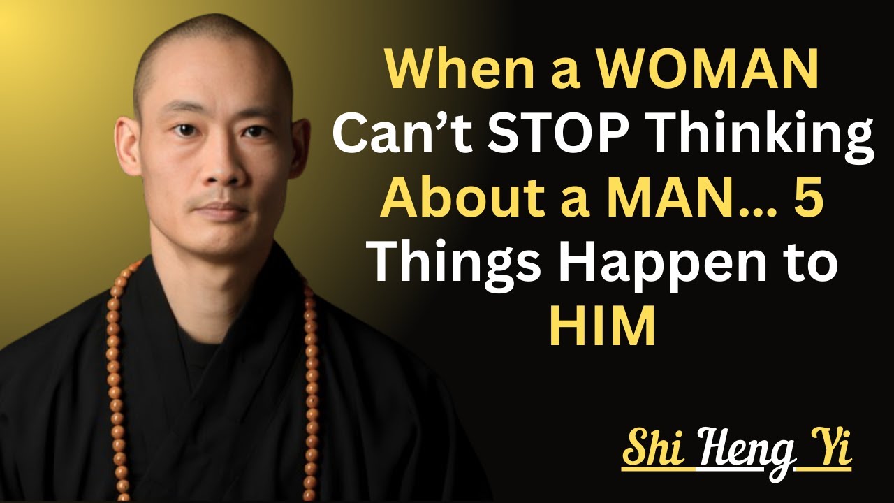 When a WOMAN Can’t STOP Thinking About a MAN… 5 Things Happen to HIM: SHI HENG YI