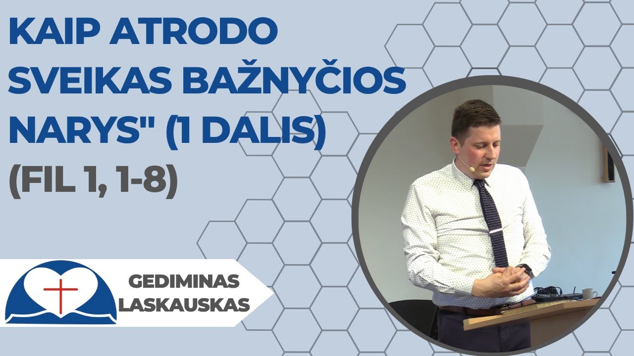 Gediminas Laskauskas - „Kaip atrodo sveikas bažnyčios narys?“ Filipiečiams 1,1-8