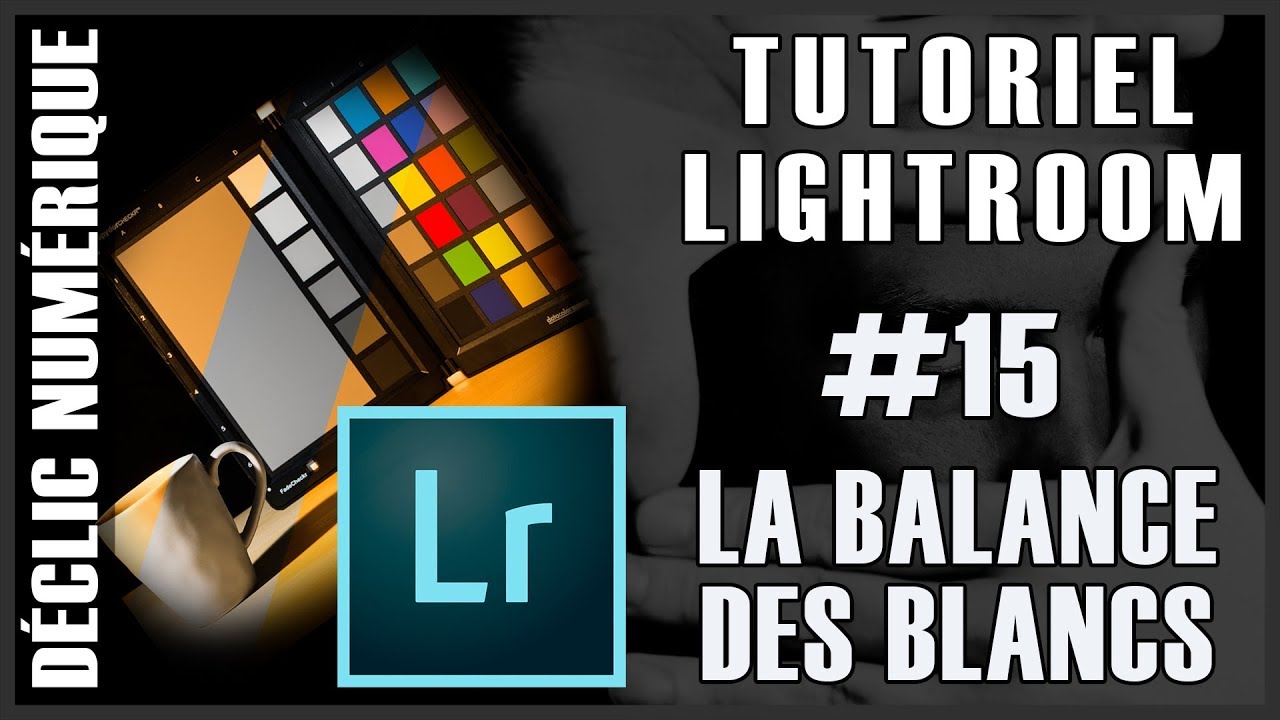 Tuto Lightroom #15 : La balance des blancs
