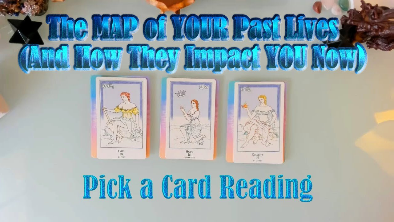 A MAP OF YOUR PAST LIVES (AND HOW THEY IMPACT YOU NOW!)  PICK A CARD