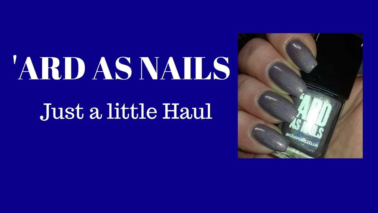 ARD AS NAILS- Nail Polish Haul